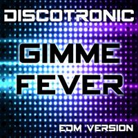 Discotronic - Gimme Fever (EDM-Version)