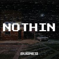 Burner - Nothin