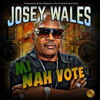 Josey Wales - Mi Nah Vote