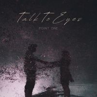 Point One - Talk to Eyes