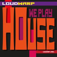 LoudWarp - We Play House