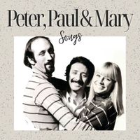 Peter, Paul & Mary - Peter, Paul and Mary Songs