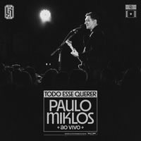 Paulo Miklos - Todo Esse Querer (Ao Vivo)