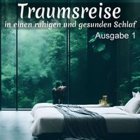 Einschlafhilfe - Traumreise in einen ruhigen und gesunden Schlaf, Ausgabe 1