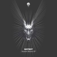 Riotbot - Shadow Weaver EP