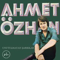 Ahmet Özhan - Ahmet Özhan Unutulmayan Şarkılar
