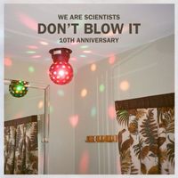We Are Scientists - Don't Blow It - 10th Anniversary