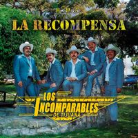 Los Incomparables De Tijuana - La Recompensa (Explicit)