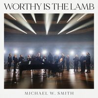 Michael W. Smith - Worthy is the Lamb (Live)