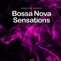 Bossa Nova Nouveau - Bossa Nova Sensations