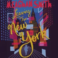 Meaghan Smith - Leaving for New York