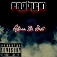 Problem - Above The Rest (Explicit)