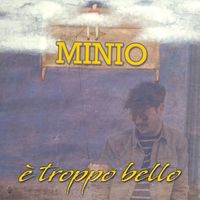 Minio - È troppo bello