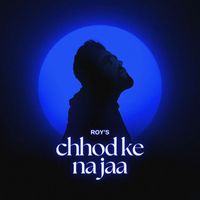 Roy - Chhod Ke Na Jaa