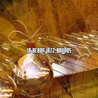 Relaxing Piano - 18 Bebop Jazz Ballads