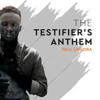 Paul Umeora - The Testifier's Anthem