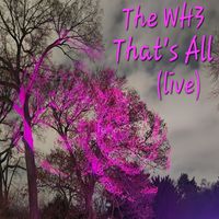 The WH3 - That's All (Live)