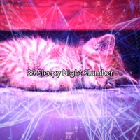Rockabye Lullaby - 39 Sleepy Night Slumber