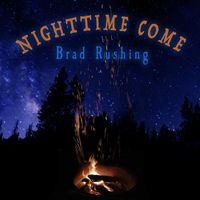 Brad Rushing - Nighttime Come