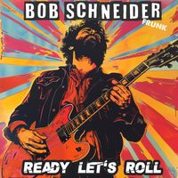 Bob Schneider - Ready Let's Roll (Frunk) (Live) (Explicit)