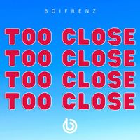 Boifrenz - Too Close