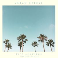 Urban Rescue - City Sessions (Live in Los Angeles)