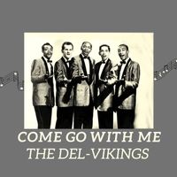 The Del-Vikings - Come Go Withe Me