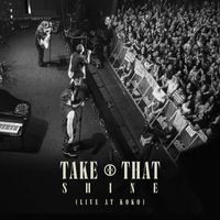 Take That - Shine (Live At KOKO)