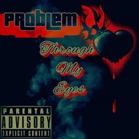 Problem - Through My Eyes (Explicit)