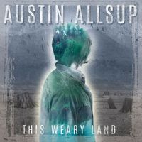 Austin Allsup - This Weary Land
