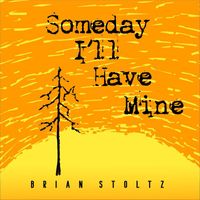 Brian Stoltz - Someday I'll Have Mine