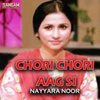 Nayyara Noor - Chori Chori Aag Si