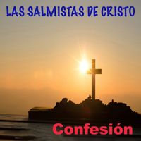 Las Salmistas de Cristo - Confesion