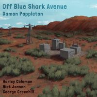 Damon Poppleton - Off Blue Shark Avenue (feat. Harley Coleman, Nick Jansen & George Greenhill)