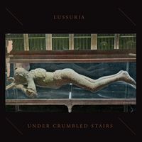 Lussuria - Under Crumbled Stairs