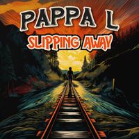 Pappa L - Slipping Away