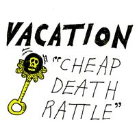 Vacation - Cheap Death Rattle