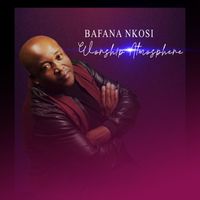Bafana Nkosi - Worship Atmosphere