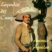 Antonio Aguilar - Leyendas del Campo (Remastered 2024)