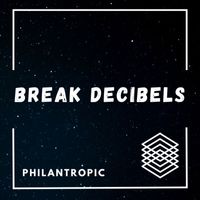 Philantropic - Break Decibels