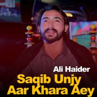 Ali Haider - Saqib Unjy Aar Khara Aey