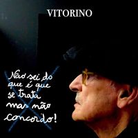 Vitorino - Não Sei Do Que É Que Se Trata, Mas Não Concordo