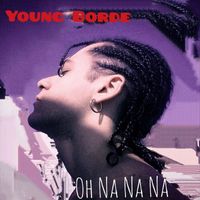 Young Borde - Oh Na Na Na (Explicit)