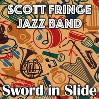 Scott Fringe Jazz Band - Sword in Slide