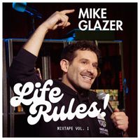 Mike Glazer - Life Rules! Mixtape, Vol. 1 (Explicit)