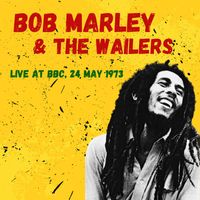 Bob Marley & The Wailers - Bob Marley & The Wailers: Live at BBC, 24 May 1973 (Live)