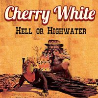Cherry White - Hell or Highwater