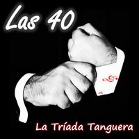La Tríada Tanguera - Las 40