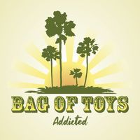 Bag of Toys - Addicted (Explicit)