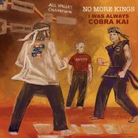 No More Kings - I Was Always Cobra Kai